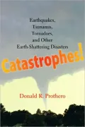 Catastrophes!: Earthquakes, Tsunamis, Tornados, and Other Earth-Shattering Disasters