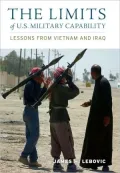 The Limits of U.S. Military Capability: Lessons from Vietnam and Iraq