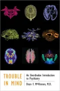 Trouble in Mind: An Unorthodox Introduction to Psychiatry