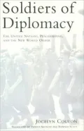 Soldiers of Diplomacy: The United Nations,Peacekeeping,and the New World Order
