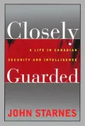Closely guarded : A life in Canadian security and intelligence