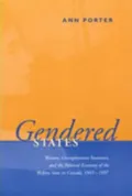 Gendered States : Women, Unemployment Insurance, and the Political Economy of the Welfare State in Canada, 1945-1997