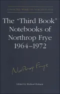 The "Third Book" Notebooks of Northrop Frye, 1964-1972: The Critical Comedy