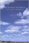 McLuhan in Space: A Cultural Geography
