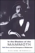 In the Shadow of the Mammoth Toronto Italian Studies Series): Italo Svevo and the Emergence of Modernism