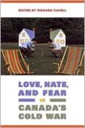 Love, hate, and fear in Canada's Cold War