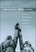 Conversations with Lotman: The Implications of Cultural Semiotics in Language, Literature, and Cognition