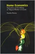 Home Economics: Nationalism and the Making of 'Migrant Workers' in Canada