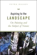 Aspiring to the Landscape: On Painting and the Subject of Nature
