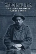 Marginal man : The dark vision of Harold Innis