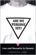 Are We 'Person's ' Yet: Law and Sexuality in Canada