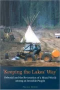 Keeping the Lakes' Way : Reburial and Re-Creation of a Moral World among an Invisible People