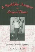 A Stubble-Jumper in Striped Pants: Memoirs of a Prairie Diplomat