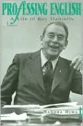 Professing English: A Life of Roy Daniells