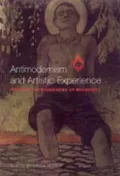 Antimodernism and Artistic Experience : Policing the Boundaries of Modernity
