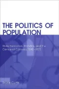The Politics of Population : State Formation, Statistics, and the Census of Canada, 1840-1875