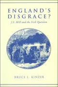 England's Disgrace: J.S. Mill and the Irish Question