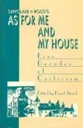 Sinclair Ross's As for Me and My House : Five Decades of Criticism