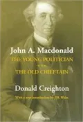 John A. MacDonald: The Young Politician. the Old Chieftain