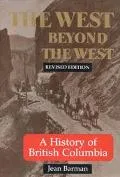West Beyond the West A History of British Columbia