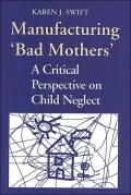 Manufacturing 'Bad Mothers': A Critical Perspective on Child Neglect