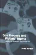 Due Process & Victims' Rights The New Law & Politics of Criminal Justice