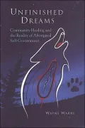 Unfinished Dreams Community Healing and the Reality of Aboriginal Self-Government