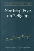 Northrop Frye on Religion, Vol. 4