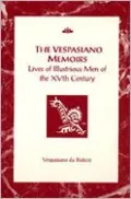 The Vespasiano Memoirs: Live of Illustrious Men of the XVth Century