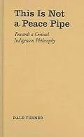 This Is Not a Peace Pipe Towards a Critical Indigenous Philosophy