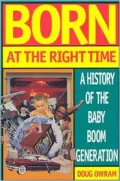 Born at the Right Time: A History of the Baby Boom Generation