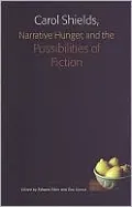 Carol Shields, Narrative Hunger, and the Possibilities of Fiction