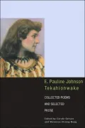 E. Pauline Johnson (Tekahionwake): Collected Poems and Selected Prose