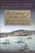 The 'Conquest' of Acadia 1710: Imperial, Colonial, and Aboriginal Constructions