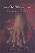 How Theatre Educates: Convergences and Counterpoints with Artists, Scholars, and Advocates