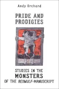 Pride and Prodigies : Studies in the Monsters of the Beowulf-Manuscript