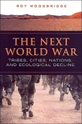 The Next World War: Tribes, Cities, Nations, and Ecological Decline