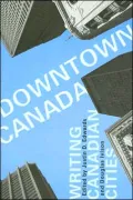 Downtown Canada: Writing Canadian Cities