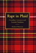 Rapt in Plaid: Canadian Literature and Scottish Tradition
