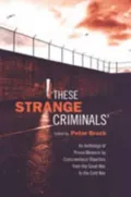 These Strange Criminals: An Anthology of Prison Memoirs by Conscientious Objectors from the Great War to the Cold War