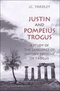 Justin and Pompeius Trogus: A Study of the Language of Justin's Epitome of Trogus