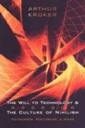 Will to technology and the culture of Nihilism: Heidegger, Nietzsche, and Marx