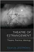 Theatre of Estrangement: Theory, Practice, Ideology