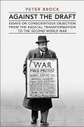 Against the Draft : Essays on Conscientious Objection from the Radical Reformation to the Second World War