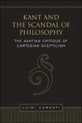 Kant and the Scandal of Philosophy: The Kantian Critique of Cartesian Scepticism