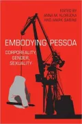 Embodying Pessoa: Corporeality, Gender, Sexuality