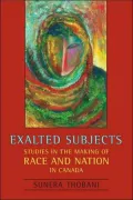 Exalted Subjects: Studies in the Making of Race and Nation in Canada