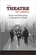 The Theatre of Urban: Youth and Schooling in Dangerous Times