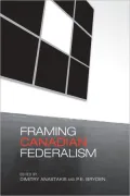 Framing Canadian Federalism: Essays in Honour of John T. Saywell