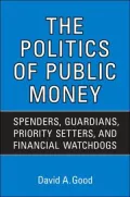 The Politics of Public Money: Spenders, Guardians, Priority Setters, and Financial Watchdogs inside the Canadian Government